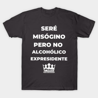 SERÉ MISÓGINO PERO NO ALCOHÓLICO T-Shirt